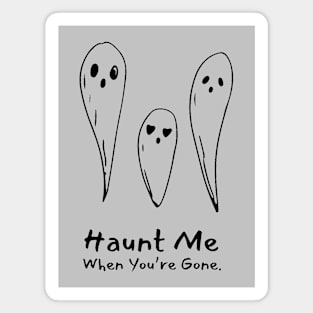 Haunt Me When You're Gone Magnet